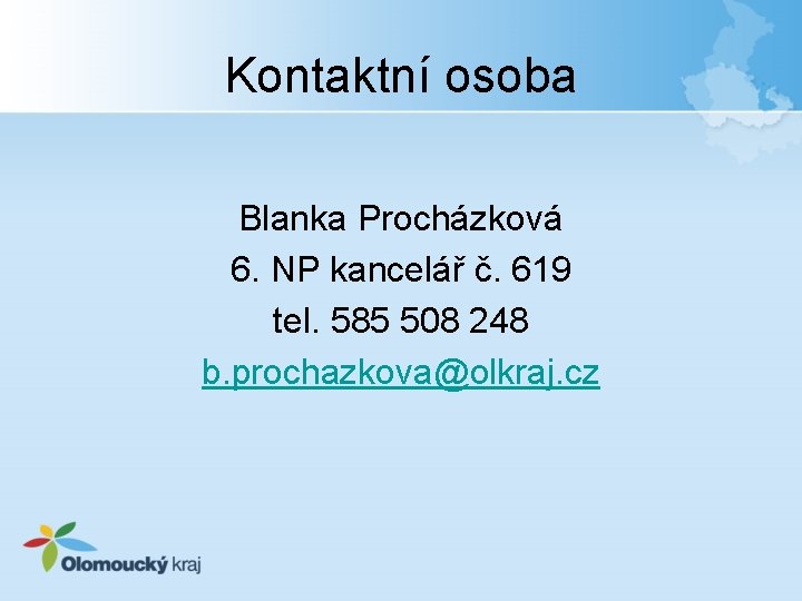 Kontaktní osoba Blanka Procházková 6. NP kancelář č. 619 tel. 585 508 248 b.