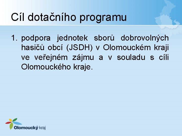 Cíl dotačního programu 1. podpora jednotek sborů dobrovolných hasičů obcí (JSDH) v Olomouckém kraji