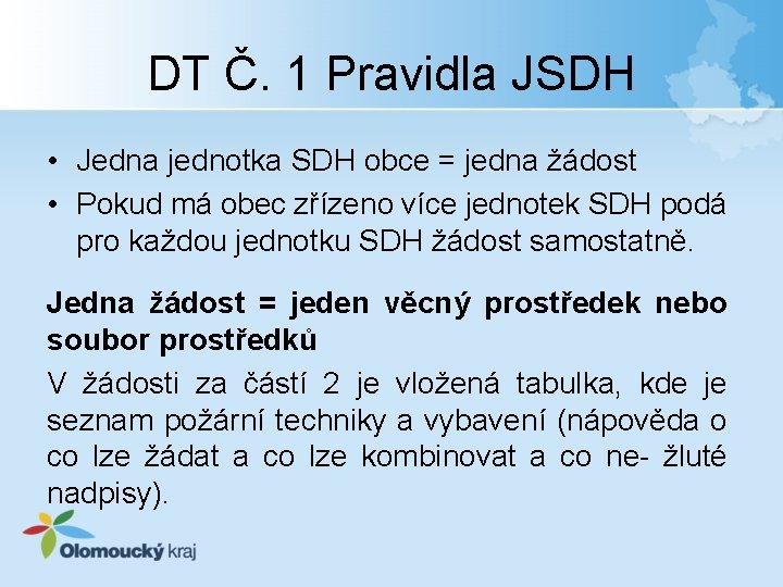 DT Č. 1 Pravidla JSDH • Jedna jednotka SDH obce = jedna žádost •