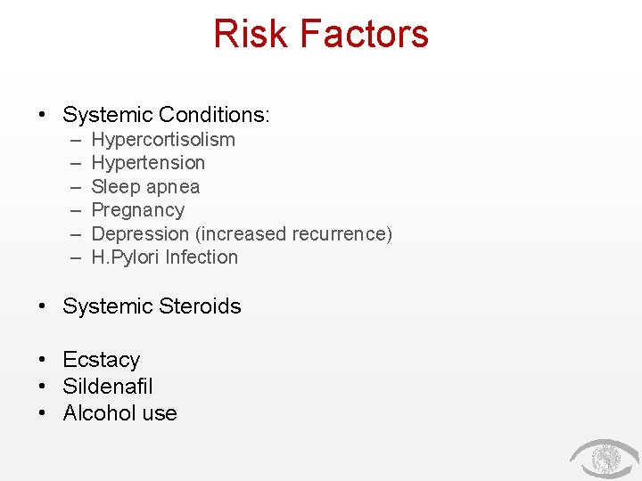 Risk Factors • Systemic Conditions: – – – Hypercortisolism Hypertension Sleep apnea Pregnancy Depression