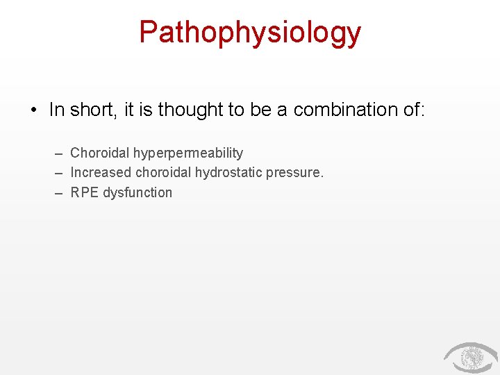 Pathophysiology • In short, it is thought to be a combination of: – Choroidal