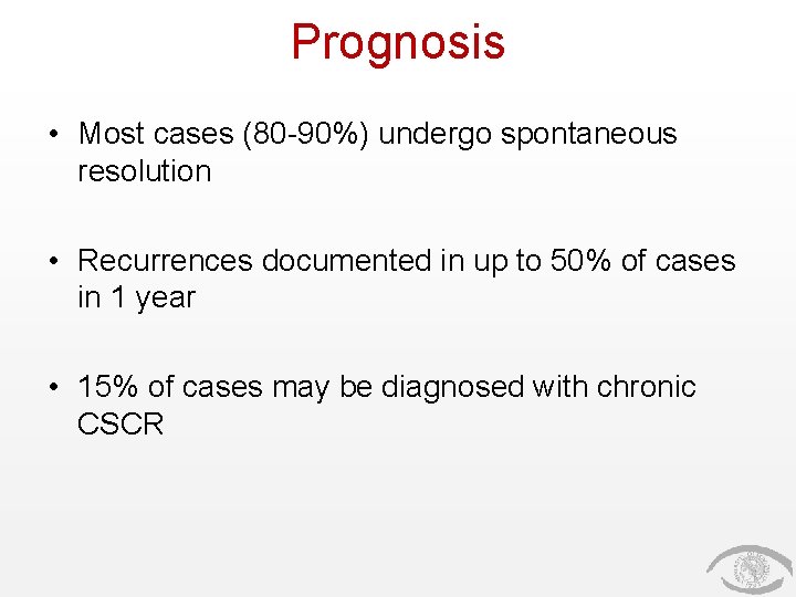 Prognosis • Most cases (80 -90%) undergo spontaneous resolution • Recurrences documented in up