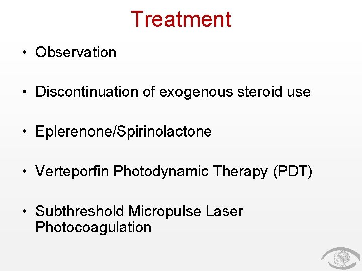 Treatment • Observation • Discontinuation of exogenous steroid use • Eplerenone/Spirinolactone • Verteporfin Photodynamic