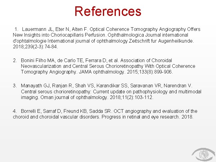 References 1. Lauermann JL, Eter N, Alten F. Optical Coherence Tomography Angiography Offers New