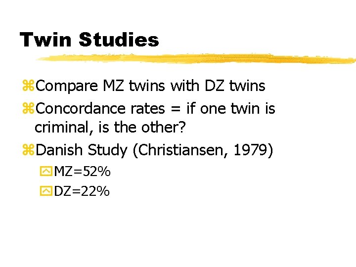 Twin Studies z. Compare MZ twins with DZ twins z. Concordance rates = if