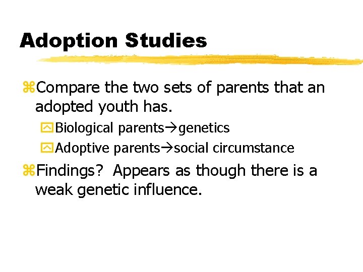 Adoption Studies z. Compare the two sets of parents that an adopted youth has.