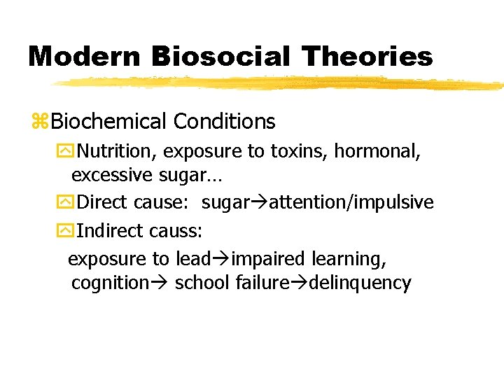 Modern Biosocial Theories z. Biochemical Conditions y. Nutrition, exposure to toxins, hormonal, excessive sugar…