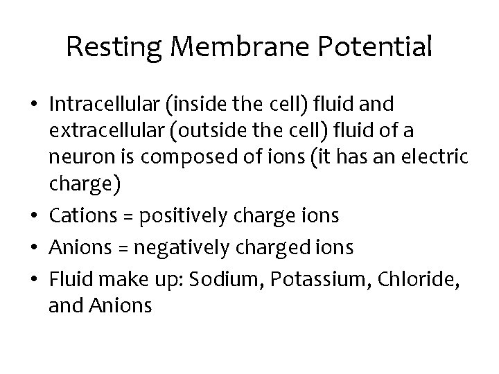 Resting Membrane Potential • Intracellular (inside the cell) fluid and extracellular (outside the cell)