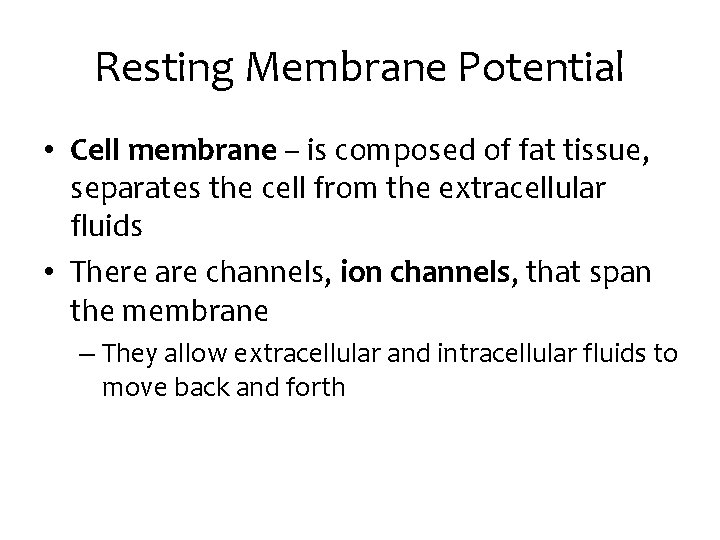 Resting Membrane Potential • Cell membrane – is composed of fat tissue, separates the