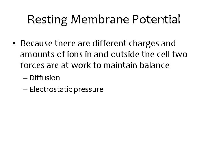 Resting Membrane Potential • Because there are different charges and amounts of ions in