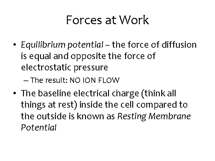 Forces at Work • Equilibrium potential – the force of diffusion is equal and