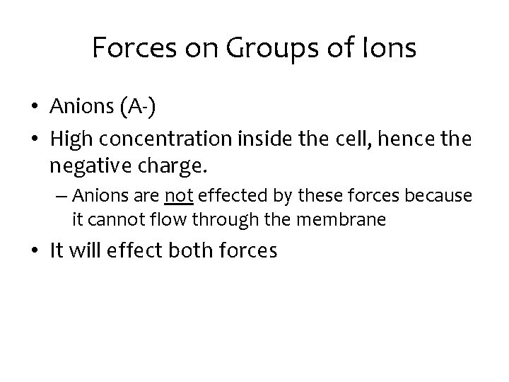Forces on Groups of Ions • Anions (A-) • High concentration inside the cell,