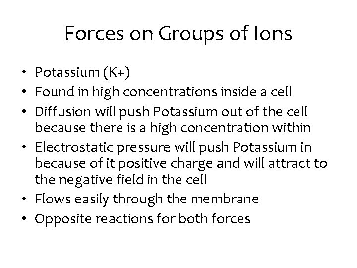 Forces on Groups of Ions • Potassium (K+) • Found in high concentrations inside