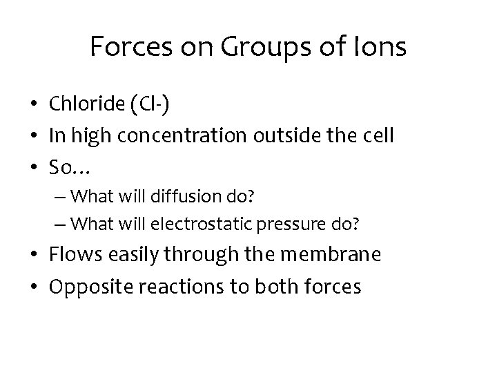 Forces on Groups of Ions • Chloride (Cl-) • In high concentration outside the