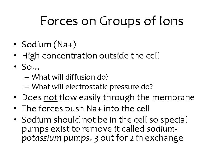 Forces on Groups of Ions • Sodium (Na+) • High concentration outside the cell