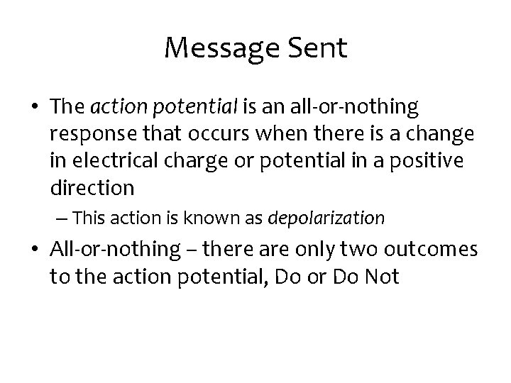 Message Sent • The action potential is an all-or-nothing response that occurs when there