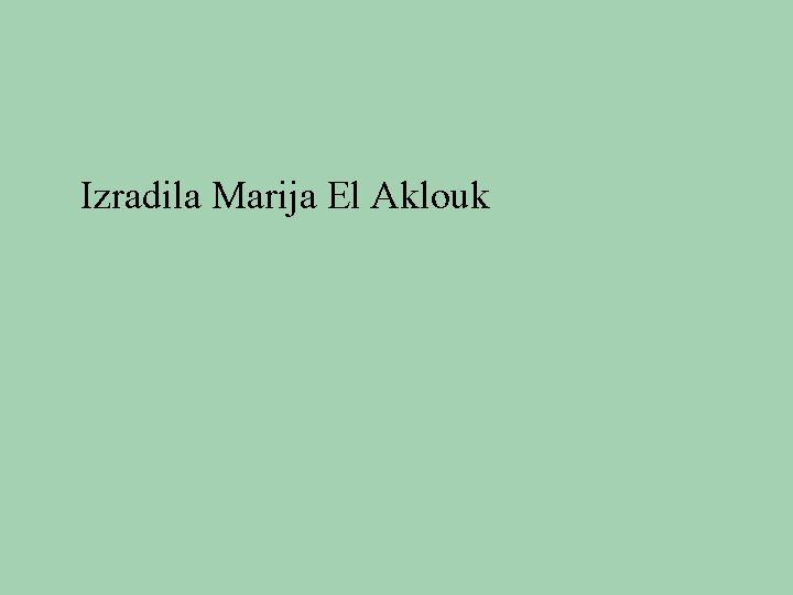 Izradila Marija El Aklouk 