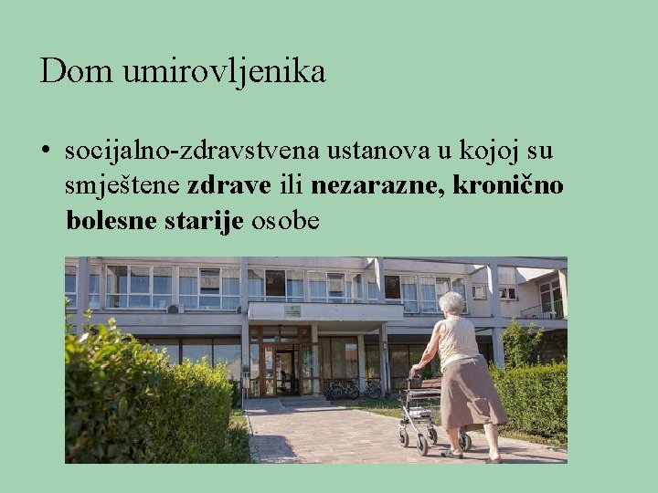 Dom umirovljenika • socijalno-zdravstvena ustanova u kojoj su smještene zdrave ili nezarazne, kronično bolesne