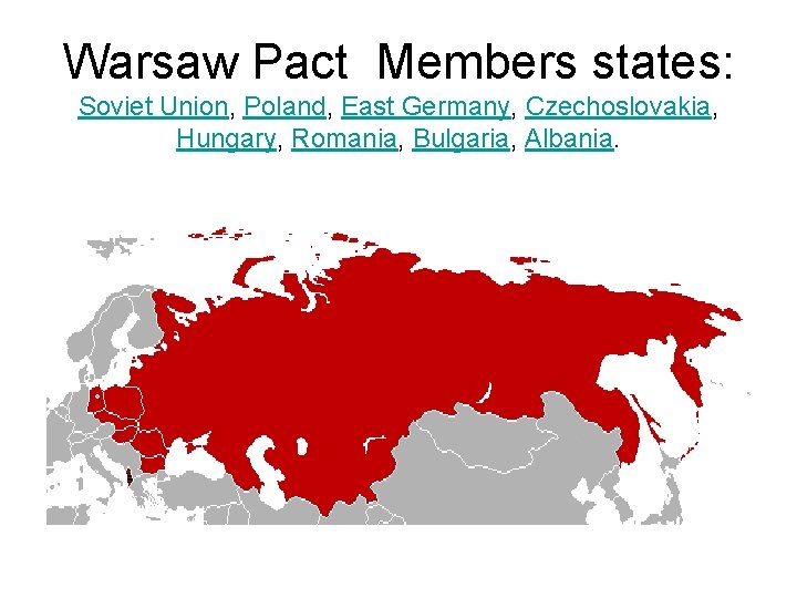 Warsaw Pact Members states: Soviet Union, Poland, East Germany, Czechoslovakia, Hungary, Romania, Bulgaria, Albania.