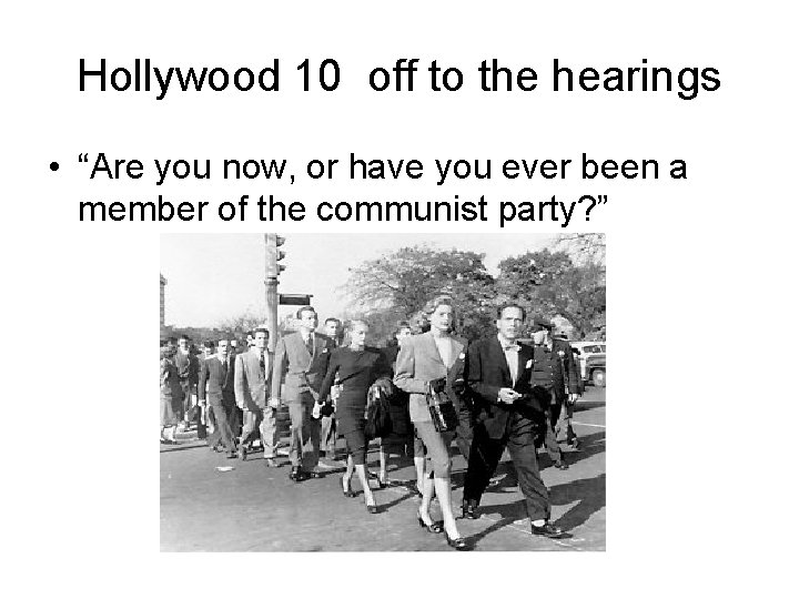 Hollywood 10 off to the hearings • “Are you now, or have you ever
