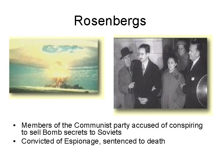 Rosenbergs • Members of the Communist party accused of conspiring to sell Bomb secrets