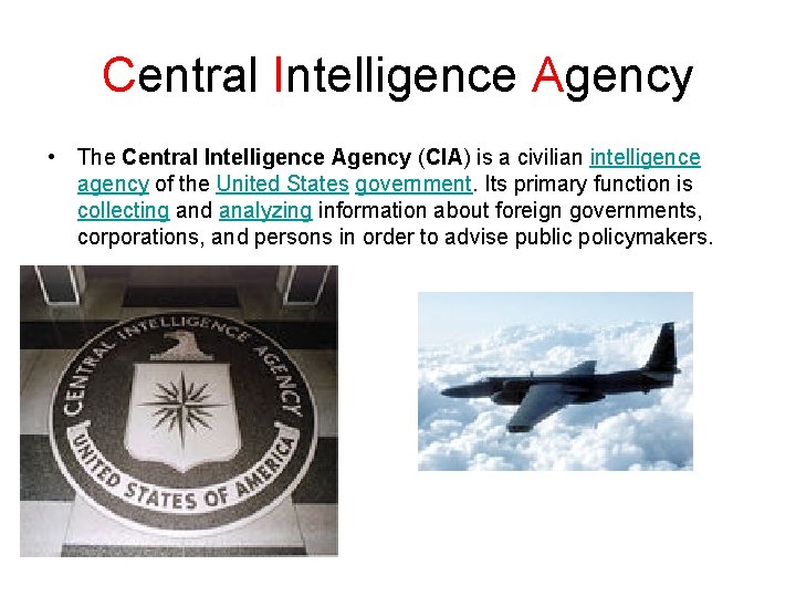 Central Intelligence Agency • The Central Intelligence Agency (CIA) is a civilian intelligence agency