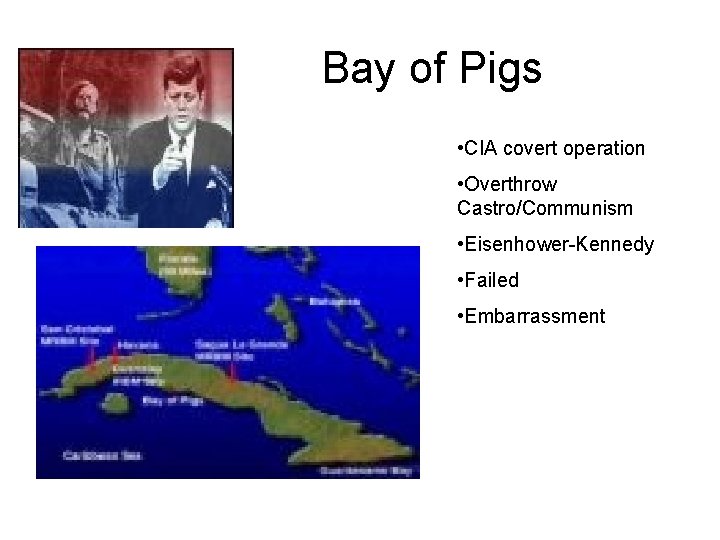 Bay of Pigs • CIA covert operation • Overthrow Castro/Communism • Eisenhower-Kennedy • Failed