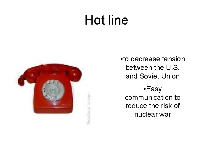Hot line • to decrease tension between the U. S. and Soviet Union •