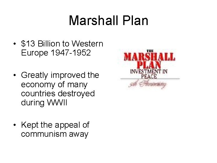 Marshall Plan • $13 Billion to Western Europe 1947 -1952 • Greatly improved the