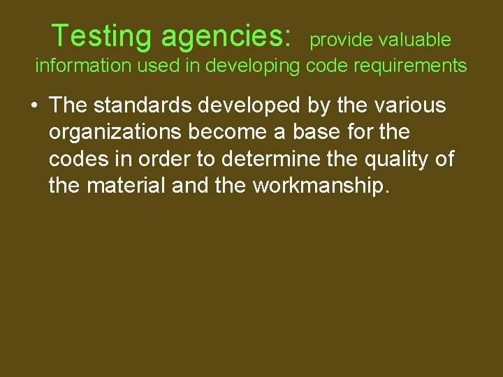 Testing agencies: provide valuable information used in developing code requirements • The standards developed