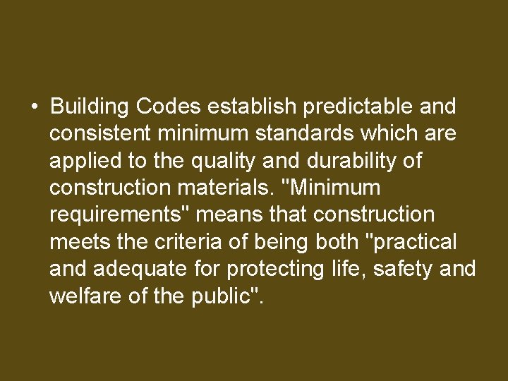  • Building Codes establish predictable and consistent minimum standards which are applied to