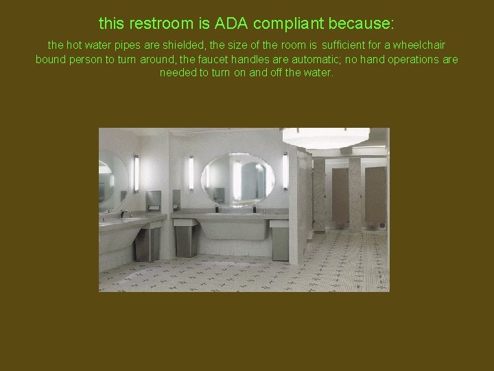 this restroom is ADA compliant because: the hot water pipes are shielded, the size