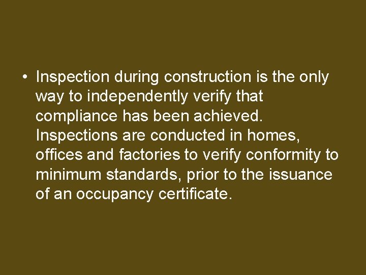  • Inspection during construction is the only way to independently verify that compliance