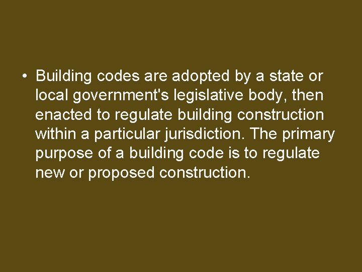  • Building codes are adopted by a state or local government's legislative body,
