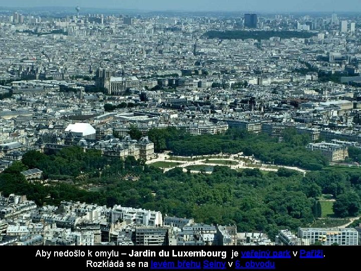Aby nedošlo k omylu – Jardin du Luxembourg je veřejný park v Paříži. Rozkládá