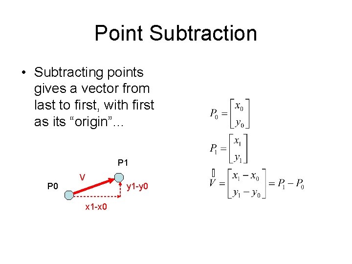 Point Subtraction • Subtracting points gives a vector from last to first, with first