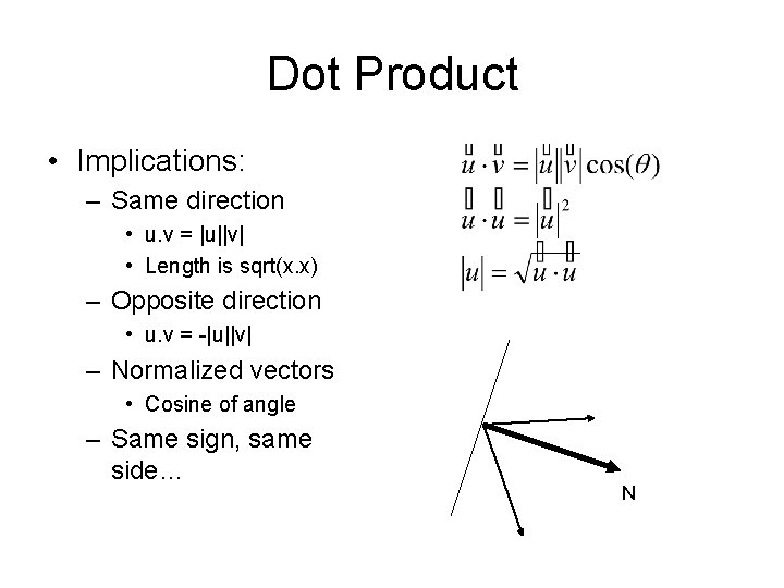 Dot Product • Implications: – Same direction • u. v = |u||v| • Length
