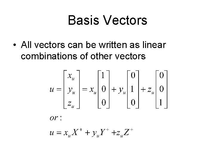 Basis Vectors • All vectors can be written as linear combinations of other vectors