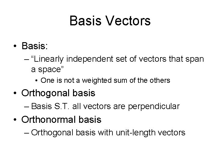 Basis Vectors • Basis: – “Linearly independent set of vectors that span a space”