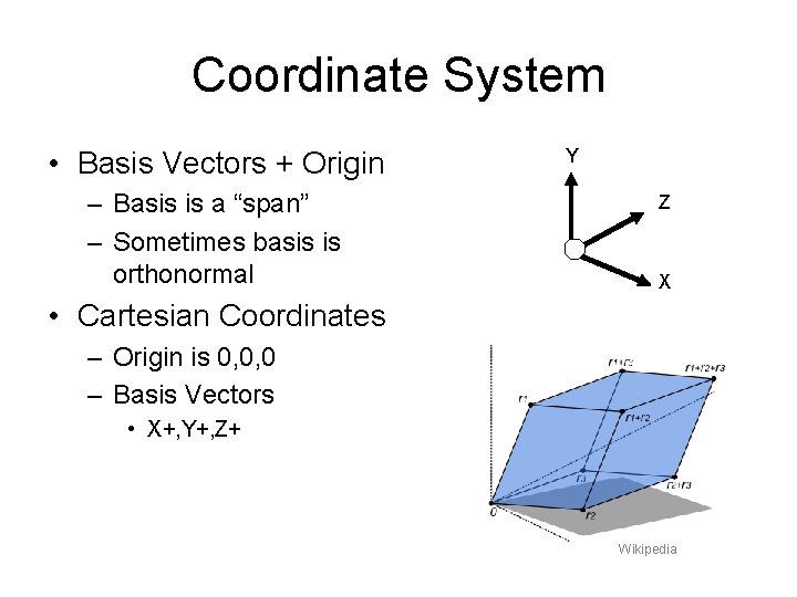 Coordinate System • Basis Vectors + Origin – Basis is a “span” – Sometimes