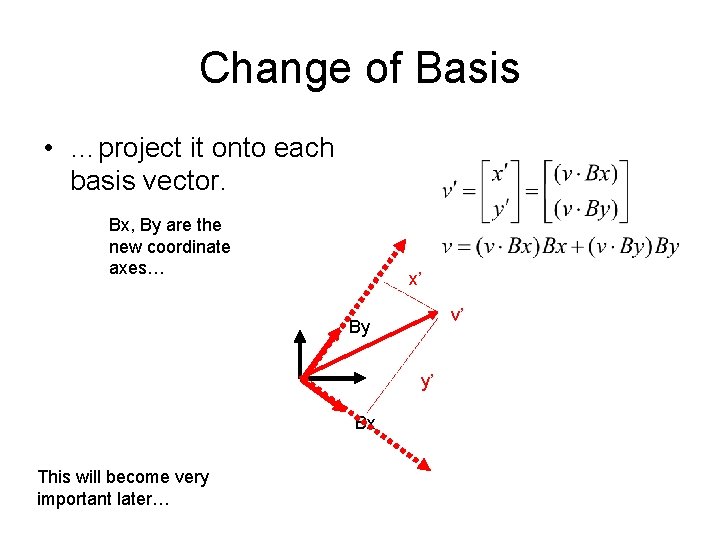 Change of Basis • …project it onto each basis vector. Bx, By are the