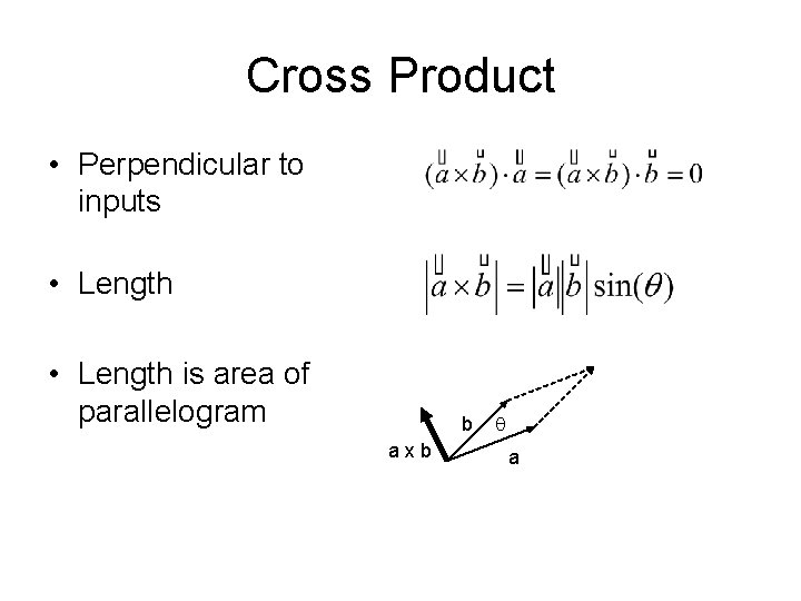 Cross Product • Perpendicular to inputs • Length is area of parallelogram b axb