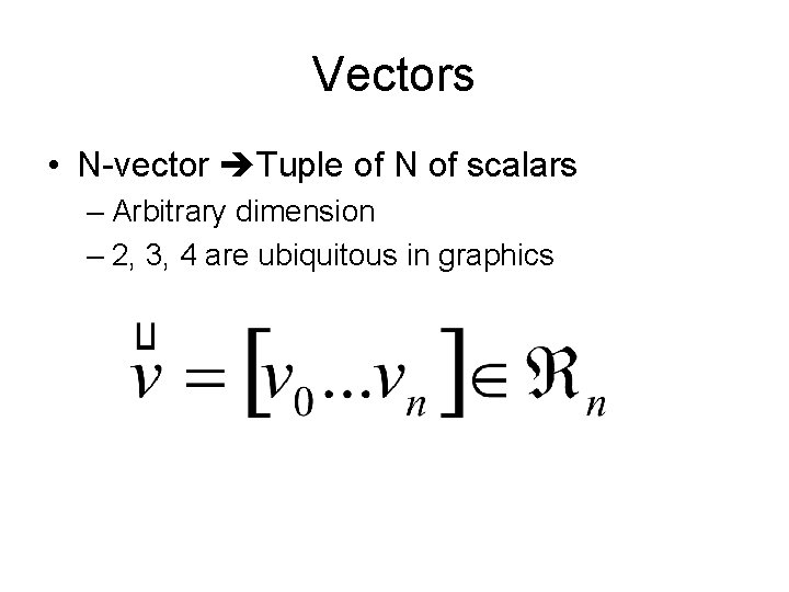 Vectors • N-vector Tuple of N of scalars – Arbitrary dimension – 2, 3,