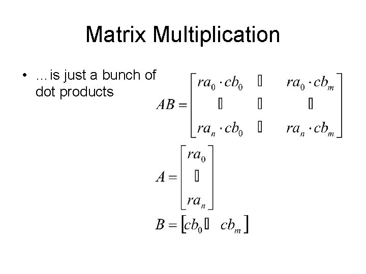Matrix Multiplication • …is just a bunch of dot products 