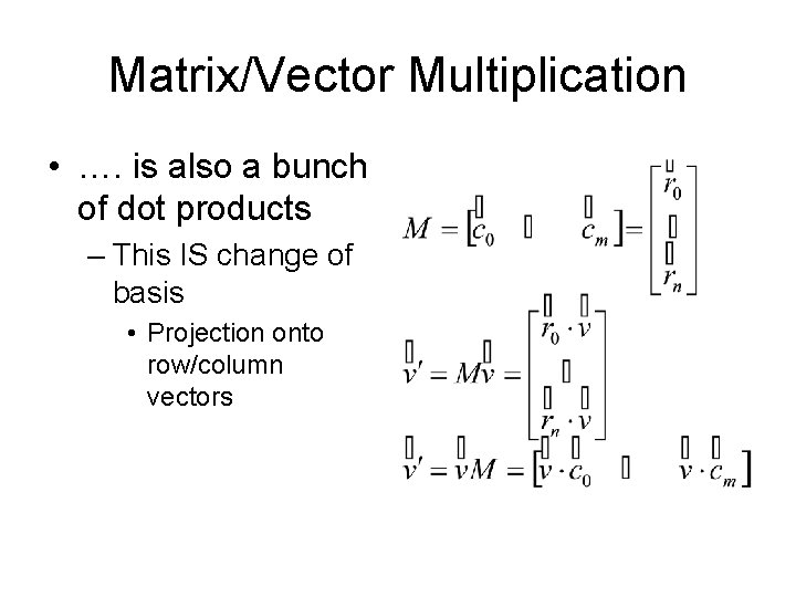 Matrix/Vector Multiplication • …. is also a bunch of dot products – This IS