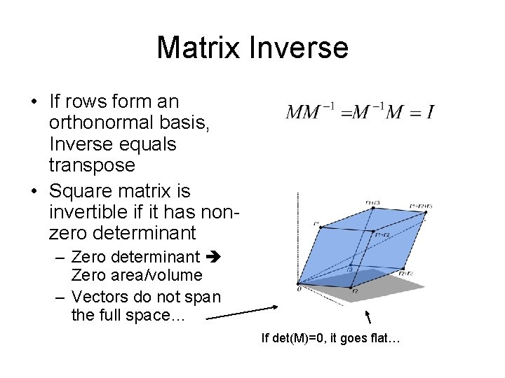 Matrix Inverse • If rows form an orthonormal basis, Inverse equals transpose • Square