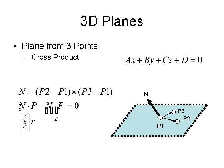 3 D Planes • Plane from 3 Points – Cross Product N P 3