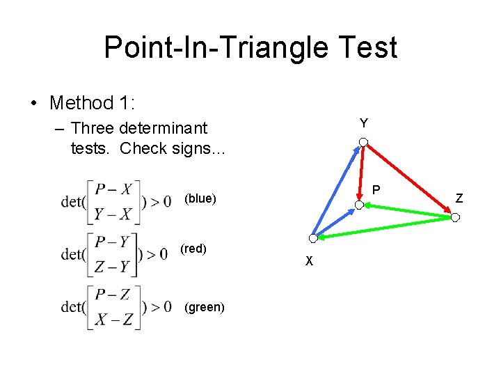Point-In-Triangle Test • Method 1: Y – Three determinant tests. Check signs… P (blue)