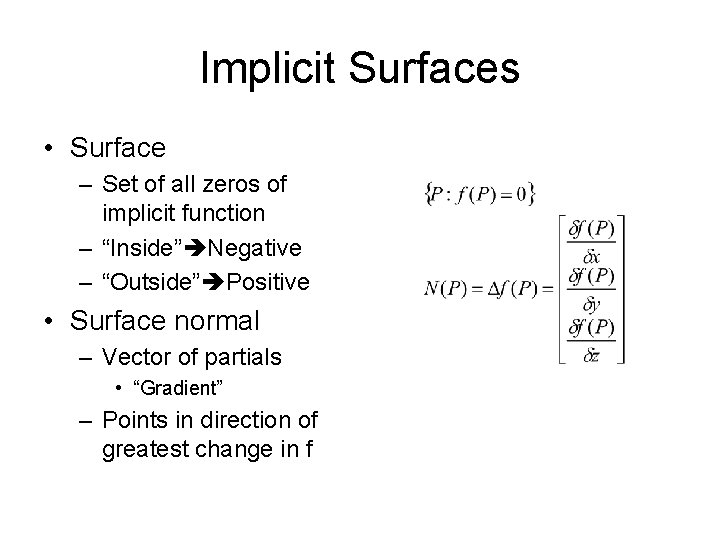 Implicit Surfaces • Surface – Set of all zeros of implicit function – “Inside”