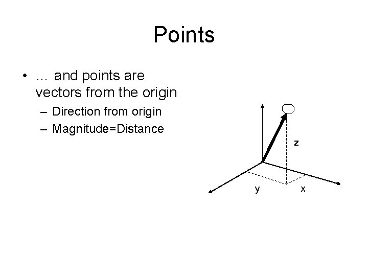 Points • … and points are vectors from the origin – Direction from origin